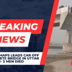 Google Maps leads car off incomplete bridge in Uttar Pradesh 3 Men Died